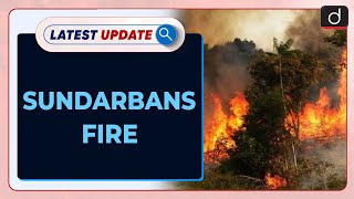 Sundarbans Fire | Mangroves | Latest update | Drishti IAS English