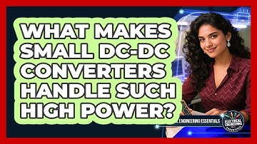 What Makes Small DC-DC Converters Handle Such High Power? - Electrical Engineering Essentials