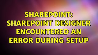 Sharepoint: SharePoint Designer encountered an error during setup (2 Solutions!!)