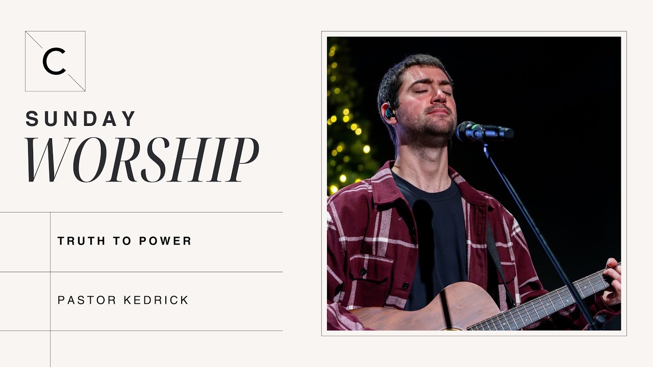 TRUTH TO POWER | PASTOR KEDRICK | JANUARY 18