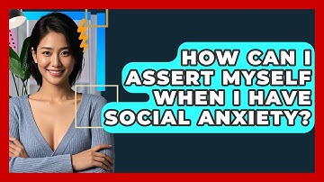 How Can I Assert Myself When I Have Social Anxiety? - CBT Toolkit