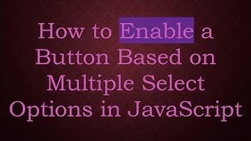 How to Enable a Button Based on Multiple Select Options in JavaScript