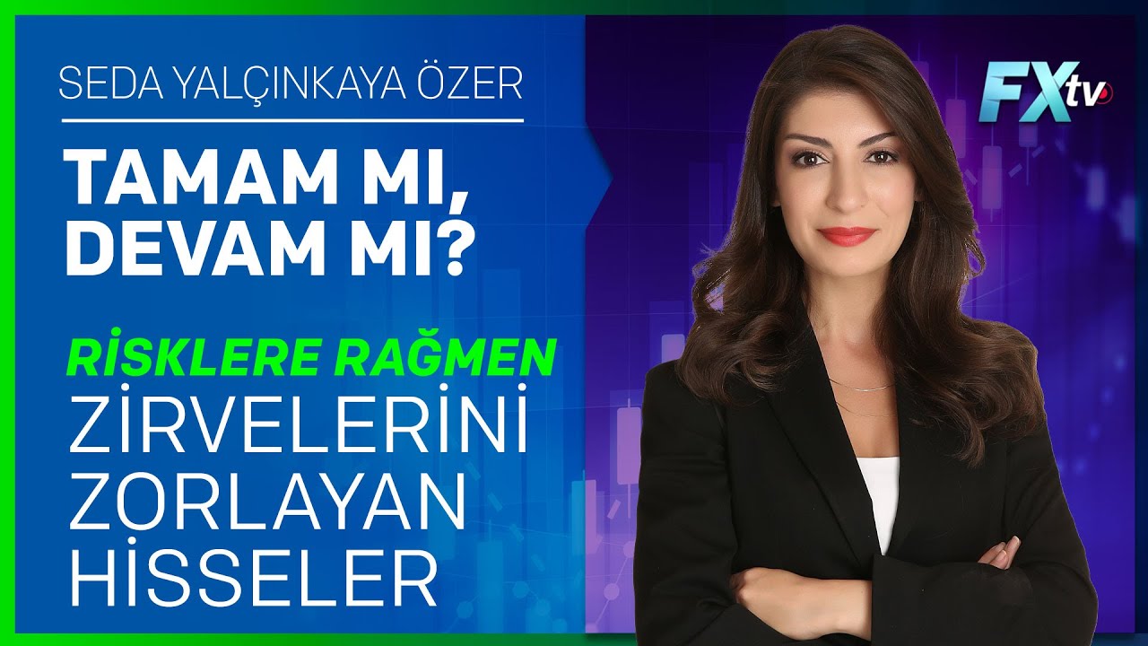 Tamam mı Devam mı? | Risklere Rağmen Zirvelerini Zorlayan Hisseler | Seda Yalçınkaya Özer