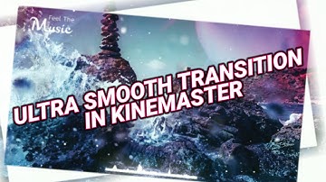 Ultra smooth transition in kinemaster 2020 - kinemaster tutorial