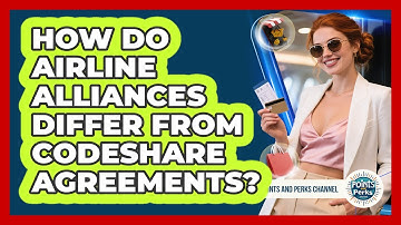 How Do Airline Alliances Differ From Codeshare Agreements? - Points and Perks Channel