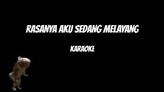 RASANYA AKU SEDANG MELAYANG ( karaoke version )