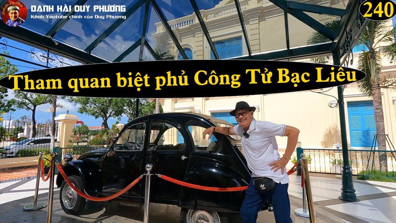 240 - Cùng Duy Phương tham quan biệt phủ quý giá của Công Tử Bạc Liêu | Danh hài Duy Phương