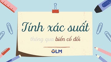 Tính xác suất thông qua biến cố đối | Toán lớp 10 chương trình mới | OLM