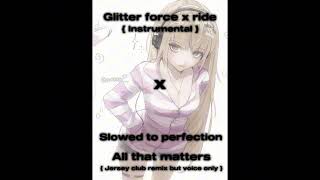 Glitter Force X All That Matters Slowed To Perfection Edit Audio