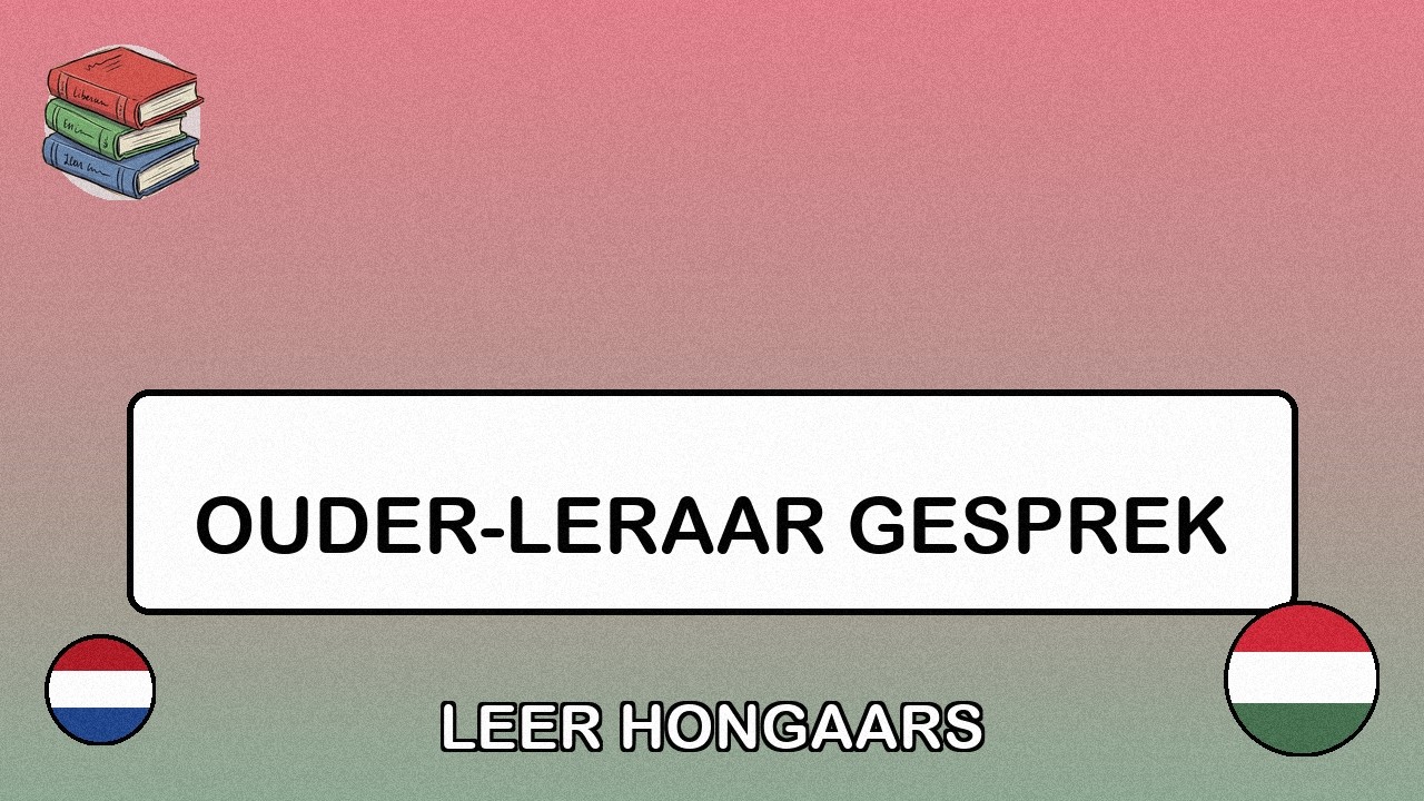 🇳🇱→🇭🇺 Leer Hongaars - Ouder-Leraar Gesprek