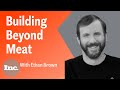 How Beyond Meat CEO Ethan Brown Turned a ‘Big Problem’ Into a Massively Successful IPO | Inc.