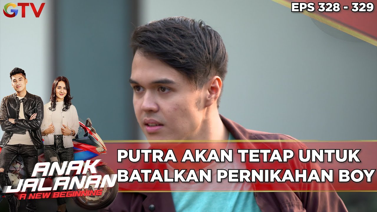 Putra Akan Tetap Untuk Batalkan Pernikahan Boy - Anak Jalanan A New Beginning