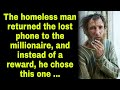 homeless man returned the lost phone to the millionaire, and instead of a reward, he chose this one