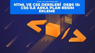 HTML ve CSS dersleri Ders 15:  Css ile Arka Plana Resim Eklemek!