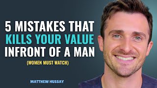 5 Things That Kill Your Value in Front of a Man | Matthew Hussey