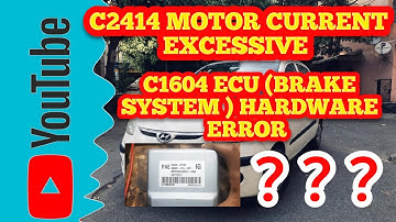 C1604 Motor ECU (Brake System ) Hardware error . C2414 Motor current excessive Hyundai i10