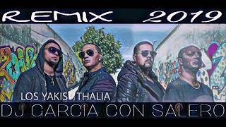 LOS YAKIS 2019 ☆PA LA THALIA☆ REMIX | DJ GARCIA CON SALERO