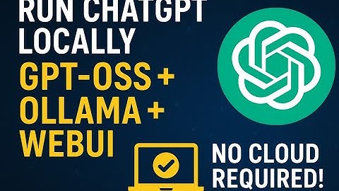 OLLAMA + GPT-OSS + Open WebUI - Run  GPT Locally