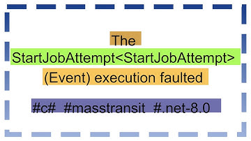 The StartJobAttempt StartJobAttempt  (Event) execution faulted