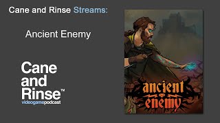Cane and Rinse Streams Episode 74 - Ancient Enemy on Windows PC
