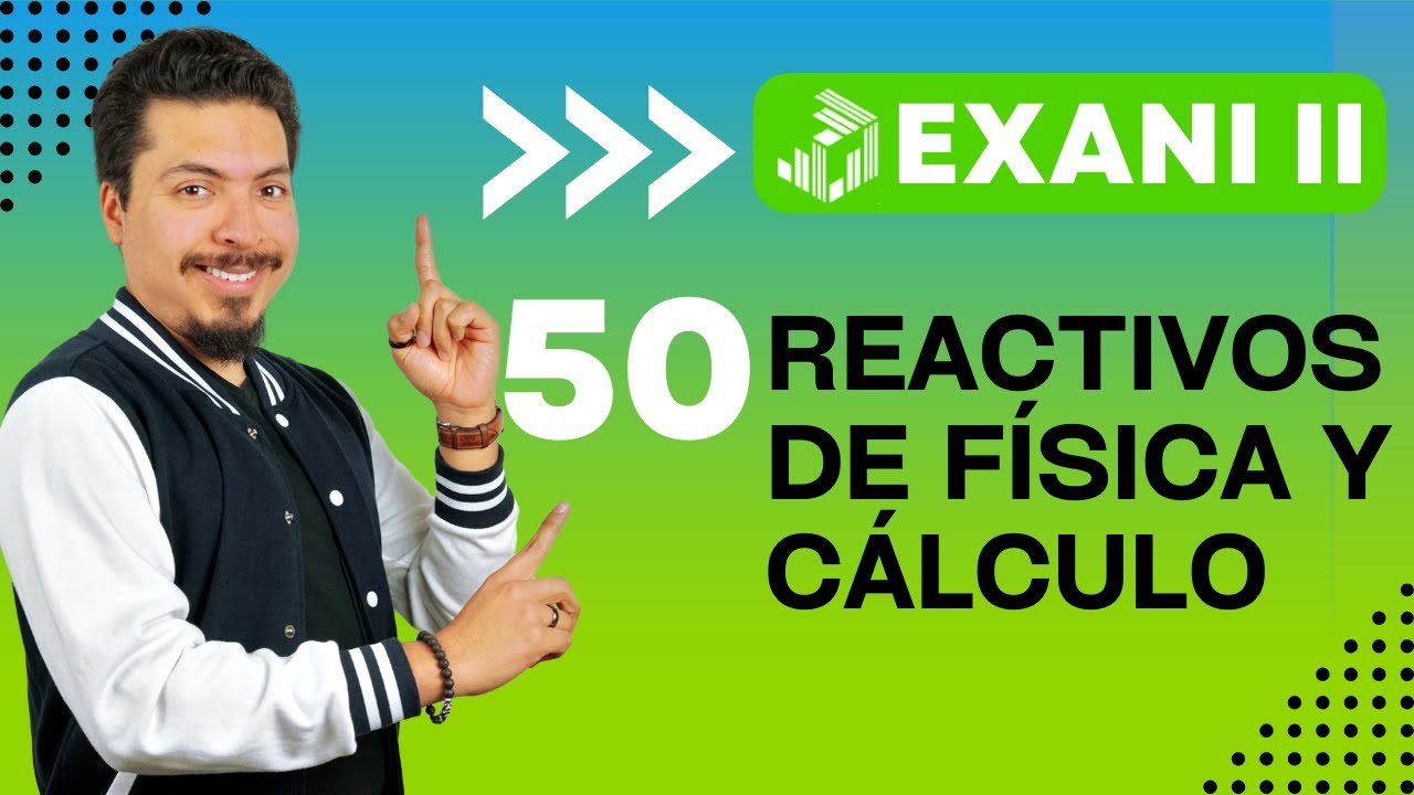 Resuelvo los 50 ejercicios de la Guía Interactiva EXANI II de Física y Cálculo