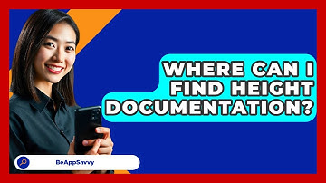 Where Can I Find Height Documentation? - Be App Savvy