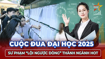 Tuyển sinh 2025: Ngành Sư phạm bứt tốc ngoạn mục – điểm chạm trần, lượt thi tăng vọt | TTVH