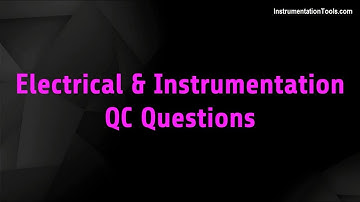 Electrical and Instrumentation QC Interview Questions