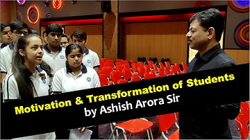 Motivation & Transformation of Students by Ashish Arora Sir