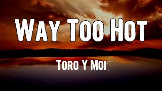 Toro Y Moi - Way Too Hot (Lyrics)