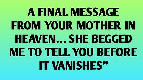 A Final Message From Your Mother in Heaven… She Begged Me to Tell You Before It Vanishes”
