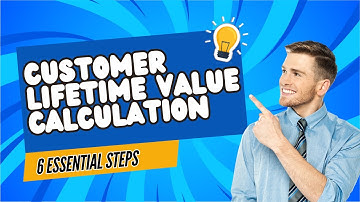 Customer Lifetime Value Calculation 6 Steps to Determine the Long Term Worth of Your Customers