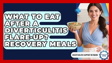 What To Eat After A Diverticulitis Flare-up? Recovery Meals - Diverticulitis Support Network