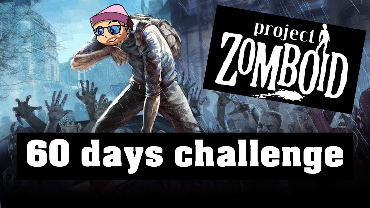 I tried the 60 day challenge in project zomboid