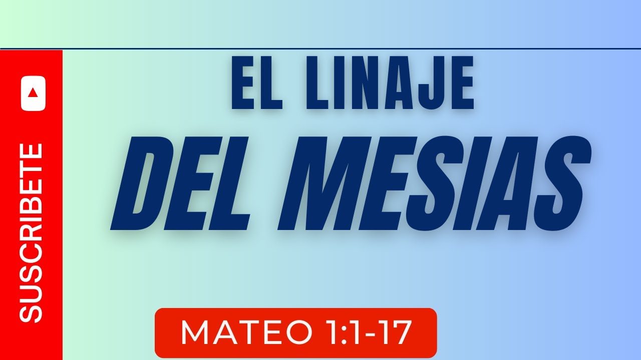 EL LINAJE DEL MESIAS (001) MATEO 1: 1-17