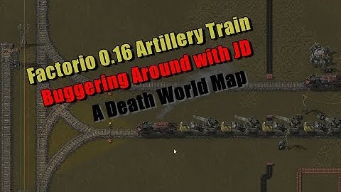 Factorio 0.16 Artillery Train - Buggering Around with JD - Death Map