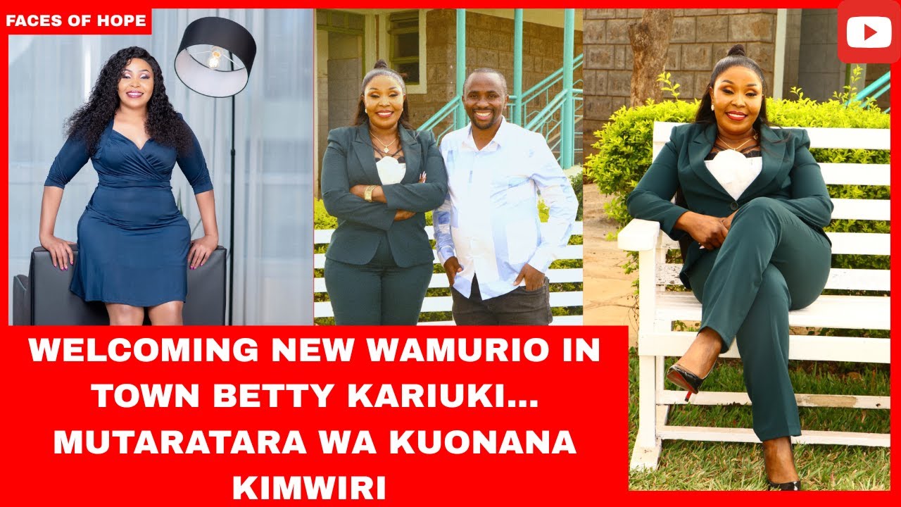WELCOMING NEW WAMURIO IN TOWN BETTY KARIUKI... MUTARATARA WA KUONANA KIMWIRI 