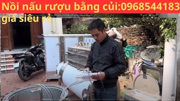 Hướng dẫn cách sử dụng - nồi nấu rượu bằng củi - kết hợp với điện 0968544183