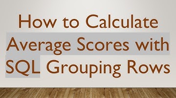 How to Calculate Average Scores with SQL Grouping Rows