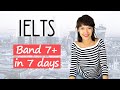 How to prepare for the IELTS exam quickly. Get Band 7 in 7 days