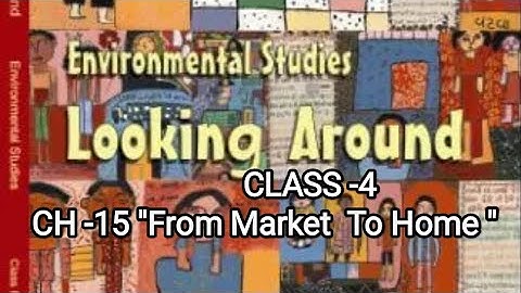 CLASS -4|| EVS NCERT BOOK ||CHAPTER 15|| FROM MARKET TO HOME ||