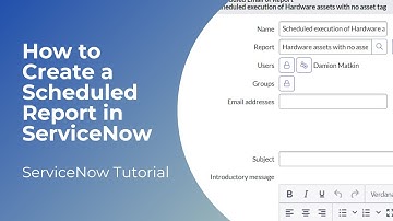 How to Create a Scheduled Report in ServiceNow