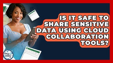 Is It Safe To Share Sensitive Data Using Cloud Collaboration Tools? - Docs and Sheets Pro