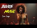 Blues Music Love Songs The Best of Night Playlist Cozy Playlist for Relaxing Work Study Ballads