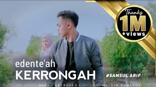 Video thumbnail of "EDENTE'AH KERRONGAH || SAMSUL ARIF"