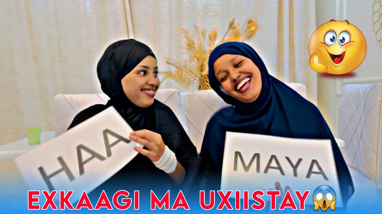EXKAAGI MA UXIISTAY ?😱HAA AMA MAYA FATUUSH IYO RIYAAQ ……