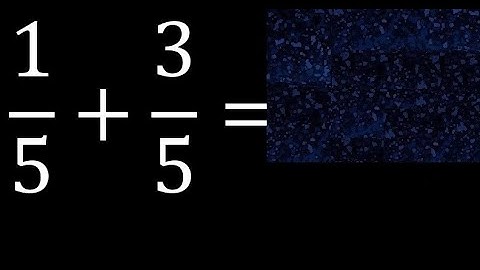 1/5 plus 3/5 , sum of homogeneous fractions, equal denominator 1/5+3/5