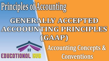 Generally Accepted Accounting Principles | GAAP | Accounting Concepts | Accounting Conventions