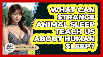 What Can Strange Animal Sleep Teach Us About Human Sleep? - High School Toolkit