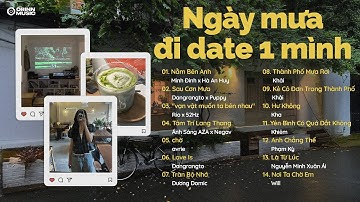 Khi em nằm bên anh xem từng hạt mưa rơi | Playlist ngày mưa đi date một mình